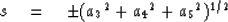 \begin{displaymath}
s \eq \pm ({a_3}^2 + {a_4}^2 + {a_5}^2)^{1/2}\end{displaymath}