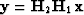${\bf y} = {\bf H}_2{\bf H}_1{\bf x}$