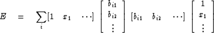 \begin{displaymath}
E \eq \sum_i [1 \quad x_1 \quad \cdots] 
\; \left[ 
\begin{a...
 ...\begin{array}
{c}
 1 \\  
 x_1 \\  
 \vdots \end{array} \right]\end{displaymath}