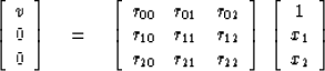 \begin{displaymath}
\left[ 
\begin{array}
{c}
 v \\  
 0 \\  
 0 \end{array} \ri...
 ...[ 
\begin{array}
{c}
 1 \\  
 x_1 \\  
 x_2 \end{array} \right]\end{displaymath}