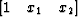 $[1 \quad x_1 \quad x_2]$