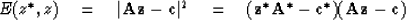 \begin{displaymath}
E(z^*, z) \eq \vert{\bf Az} - {\bf c}\vert^2 \eq ({\bf z}^* {\bf A}^* - {\bf c}^*)
({\bf Az} - {\bf c})\end{displaymath}