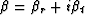 $\beta = \beta_r + i\beta_t$