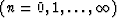 $(n = 0, 1, \ldots , \infty )$