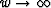 $w \rightarrow \infty$