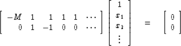 \begin{displaymath}
\left[
\begin{array}
{rcrccc}
 -M & 1 & 1 & 1 & 1 & \cdots \...
 ...t] 
\eq \left[
\begin{array}
{c}
 0 \\  
 0 \end{array} \right]\end{displaymath}