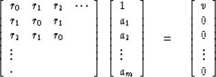 \begin{displaymath}
\left[
\begin{array}
{lllc}
 r_0 & r_1 & r_2 & \cdots \\  r_...
 ...{array}
{c}
 v \\  0 \\  0 \\  \vdots \\  0 \end{array} \right]\end{displaymath}