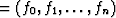 $= (f_0, f_1, \ldots, f_n)$