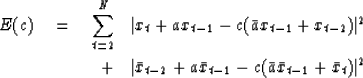 \begin{eqnarray}
E(c) \eq \sum^N_{t=2}
&\vert x_t + ax_{t-1} - c(\bar{a}x_{t-1...
...2} + a\bar{x}_{t-1} - c(\bar{a}\bar{x}_{t-1}
+ \bar{x}_t)\vert^2\end{eqnarray}