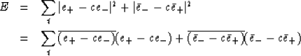 \begin{eqnarray}
E &= & \sum_t \vert e_+ - ce_-\vert^2 + \vert\bar{e}_- - c\bar{...
..._-)
+ \overline{(\bar{e}_- - c\bar{e}_+)}(\bar{e}_- - c\bar{e}_+)\end{eqnarray}