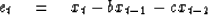 \begin{displaymath}
e_t \eq x_t -bx_{t-1} - cx_{t-2}\end{displaymath}