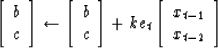 \begin{displaymath}
\left[
\begin{array}
{c}
 b \\  c \end{array} \right]
\lefta...
 ...eft[
\begin{array}
{l}
 x_{t-1} \\  x_{t-2} \end{array} \right]\end{displaymath}