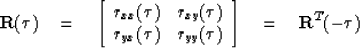 \begin{displaymath}
{\bf R}(\tau) 
\eq \left[
\begin{array}
{ll}
 r_{xx}(\tau) &...
 ...\tau) & r_{yy}(\tau) \end{array} \right]
\eq {\bf R}^T (- \tau)\end{displaymath}