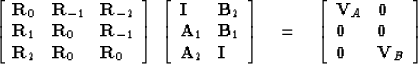 \begin{displaymath}
\left[
\begin{array}
{lll}
 {\bf R}_0 & {\bf R}_{-1} & {\bf ...
 ...}\\  {\bf 0}& {\bf 0}\\  {\bf 0}& {\bf V}_B \end{array} \right]\end{displaymath}