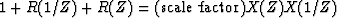 $1 + R(1/Z) + R(Z) = (\mbox{scale factor}) X(Z) X(1/Z)$