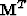 $\mbox{\bf M}^{T}$
