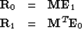 \begin{eqnarray}
\mbox{\bf R}_{0} &=& \mbox{\bf ME}_{1} \vspace{.05in} \\  \mbox{\bf R}_{1} &=& \mbox{\bf M}^{T}\mbox{\bf E}_{0}\end{eqnarray}