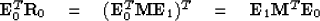 \begin{displaymath}
\mbox{\bf E}^{T}_{0} \mbox{\bf R}_{0} \eq (\mbox{\bf E}_{0}^...
 ...1} )^{T}\eq \mbox{\bf E}_{1} \mbox{\bf M}^{T} \mbox{\bf E}_{0} \end{displaymath}