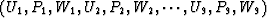 $(U_{1}, P_{1}, W_{1}, U_{2}, P_{2}, W_{2}, \cdots, U_{9}, P_{9}, W_{9})$