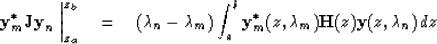 \begin{displaymath}
\mbox{\bf y}^{\ast}_{m}\mbox{\bf J}\mbox{\bf y}_{n}\; \bigg\...
...z, \lambda_{m})\mbox{\bf H}(z)\mbox{\bf y}(z, \lambda_{n})\, dz\end{displaymath}