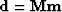 $\bold d = \bold M \bold m$