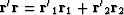 $\bold r' \bold r = \bold {r'}_1\bold r_1 + \bold {r'}_2\bold r_2$