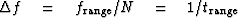 $\Delta f \eq f_{\rm range}/N \eq 1/t_{\rm range} \quad$
