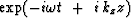 $ \exp ( -i \omega t \ + \ i\,k_z z ) $