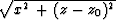 $\sqrt{ x^2 \,+\, (z-z_0 )^2 }$