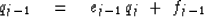 \begin{displaymath}
q_{j-1} \eq e_{j-1} \, q_j \ +\ f_{j-1}\end{displaymath}