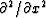 $\partial^2 / \partial x^2$