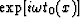 $ \exp [ i \omega t_0 (x)]$