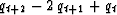 $ q_{{t+2}} - 2\,q_{{t+1}} + q_t $