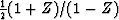 ${1\over 2} (1+Z)/(1-Z)$