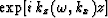 $\exp [ i\,k_z ( \omega , k_x ) z ]$