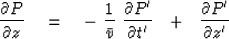 \begin{displaymath}
{\partial P \over \partial z} \eq -\ {1 \over \bar v}\
{\pa...
...' \over \partial t' }\ \ +\ \
{\partial P' \over \partial z' }\end{displaymath}