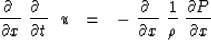 \begin{displaymath}
{\partial\ \over \partial x }\ {\partial \ \over \partial t ...
...\partial x }
\ {1 \over \rho }\ { \partial P \over \partial x }\end{displaymath}