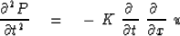 \begin{displaymath}
{ \partial^2 P \over \partial t^2 } \eq
-\ K\ { \partial \ \over \partial t } \ { \partial \
\over \partial x } \ u\end{displaymath}