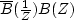 $\overline{B}({1\over Z}) B(Z)$