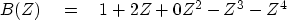 \begin{displaymath}
B(Z) \eq 1 + 2Z + 0Z^2 - Z^3 - Z^4\end{displaymath}