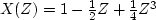 $X(Z) = 1 - {1 \over 2}Z + {1 \over 4}Z^3$