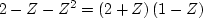 $2 - Z - Z^2 = (2 + Z)\, (1 - Z)$