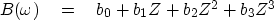 \begin{displaymath}
B(\omega) \eq b_0 + b_1 Z + b_2 Z^2 + b_3 Z^3\end{displaymath}
