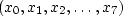 $(x_0, x_1, x_2, \ldots , x_7)$