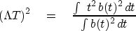 \begin{displaymath}
(\Lambda T)^2 \eq { \int \ t^2 \, b(t)^2\, dt
\over \int b(t)^2\, dt }\end{displaymath}