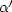 $\alpha'$