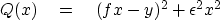 \begin{displaymath}
Q(x) \eq (f x-y)^2 + \epsilon^2 x^2\end{displaymath}