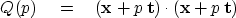\begin{displaymath}
Q(p) \eq 
(\bold x +p\, \bold t) \cdot
(\bold x +p\, \bold t)\end{displaymath}