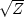 $\sqrt{Z}$