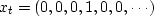$x_t=(0,0,0,1,0,0, \cdots )$